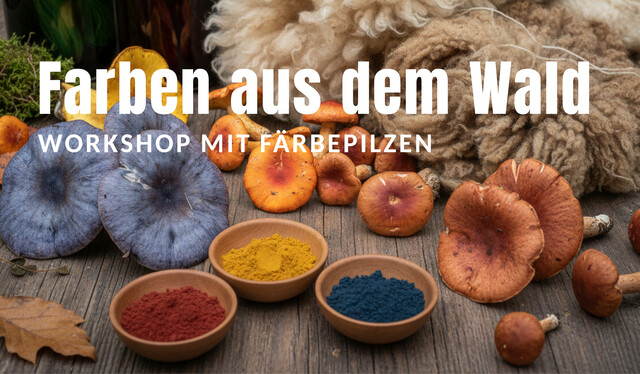 WORKSHOP "Farben aus dem Wald – Kreativworkshop mit Färbepilzen"